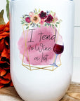I Tend To Wine a lot Floral Graphic Wine Tumbler