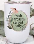 Fresh Sarcasm Served Daily Wine Tumbler