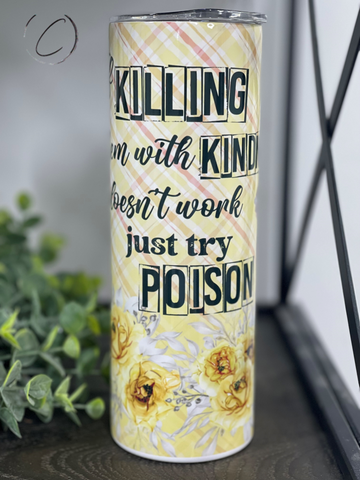 Killing It With Kindness, Try Poison 20oz Skinny Tumbler
